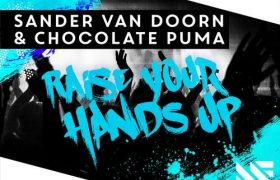 Sander Van Doorn & Chocolate Puma – Raise Your Hands Up