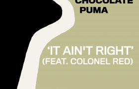 Chocolate Puma – It Ain’t Right feat. Colonel Red